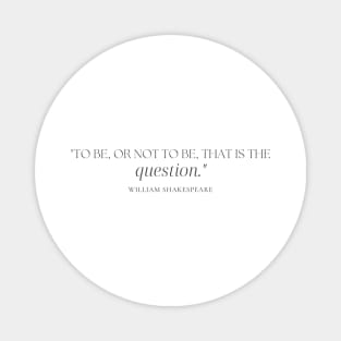 "To be, or not to be, that is the question." - William Shakespeare Inspirational Quote Magnet